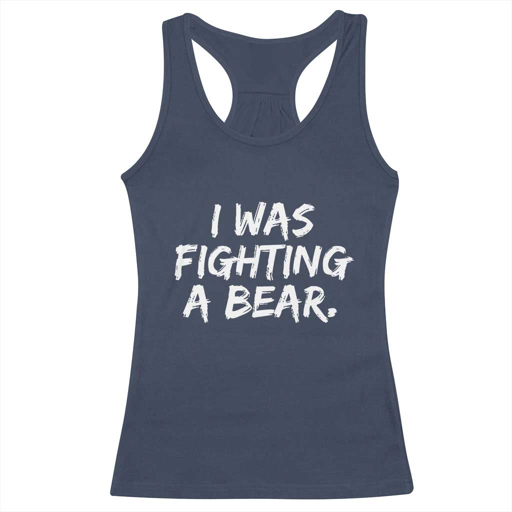 Funny Injury Get Well Soon Gift Racerback Tank Top I Was Fighting A Bear TS10 Navy Print Your Wear