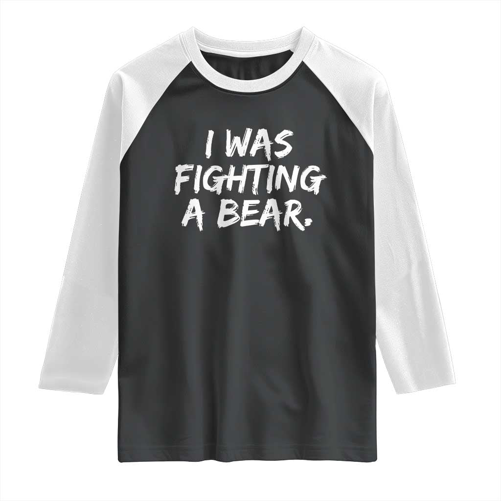Funny Injury Get Well Soon Gift Raglan Shirt I Was Fighting A Bear TS10 Black White Print Your Wear