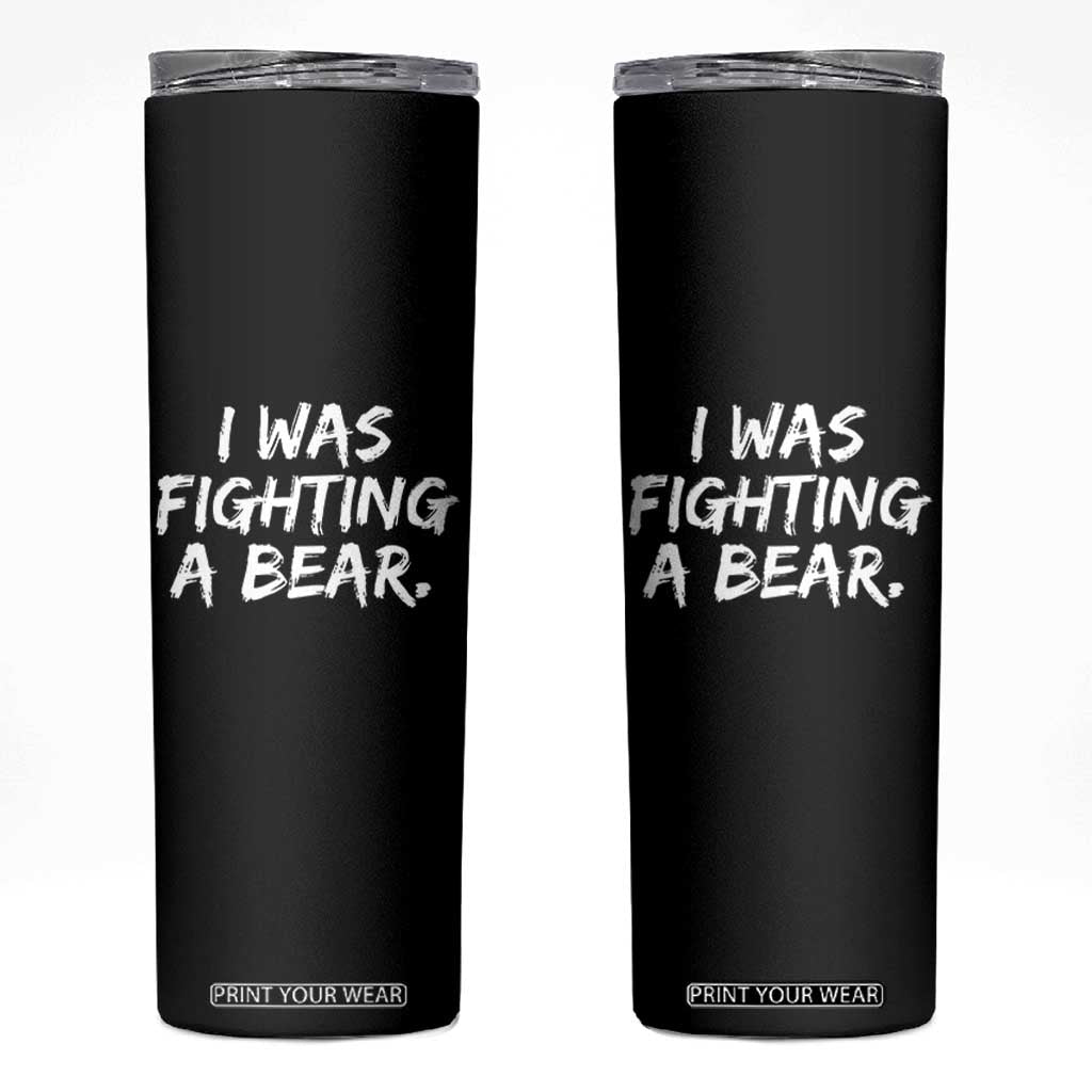 Funny Injury Get Well Soon Gift Skinny Tumbler I Was Fighting A Bear TS10 Black Print Your Wear