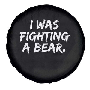 Funny Injury Get Well Soon Gift Spare Tire Cover I Was Fighting A Bear TS10 Print Your Wear