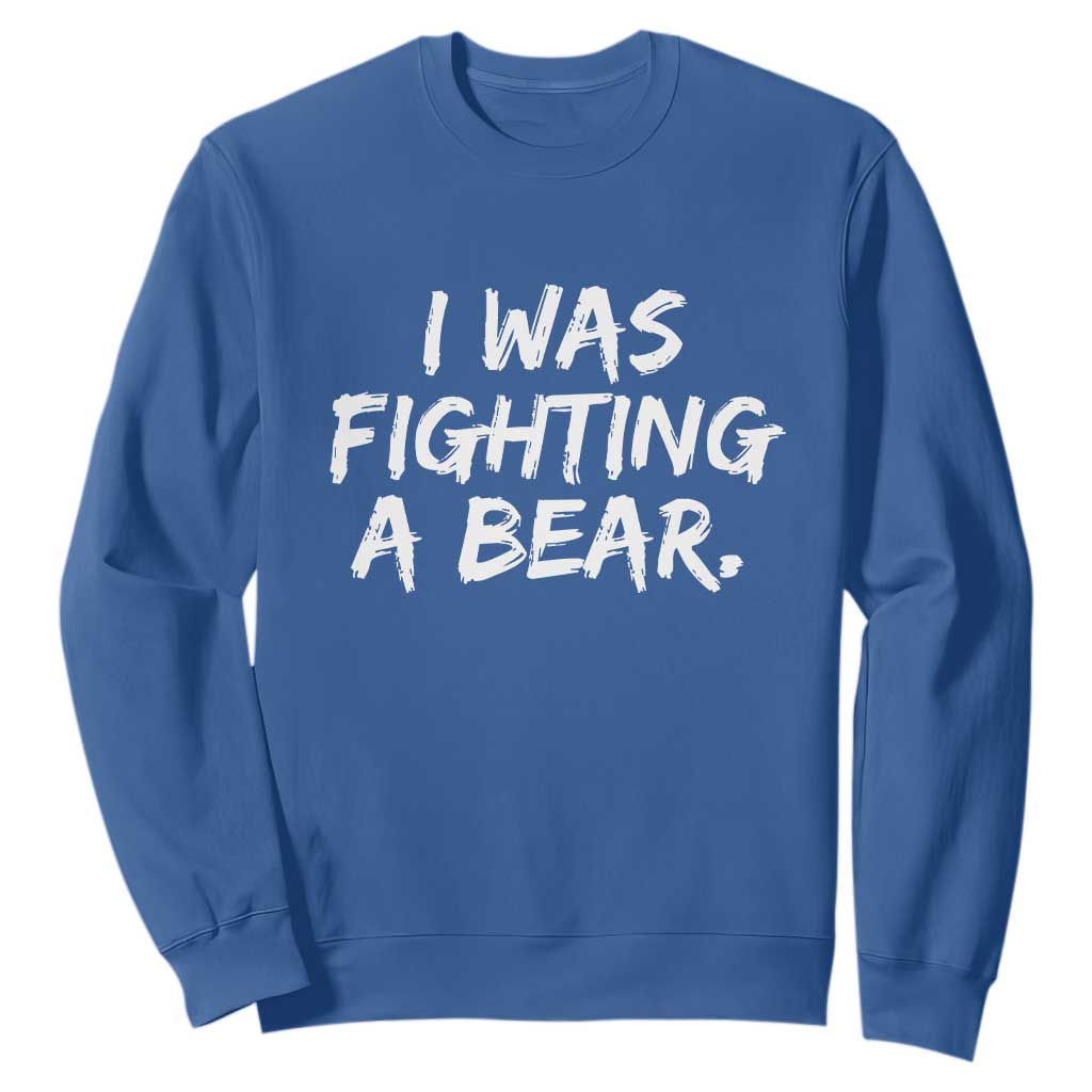 Funny Injury Get Well Soon Gift Sweatshirt I Was Fighting A Bear TS10 Royal Blue Print Your Wear
