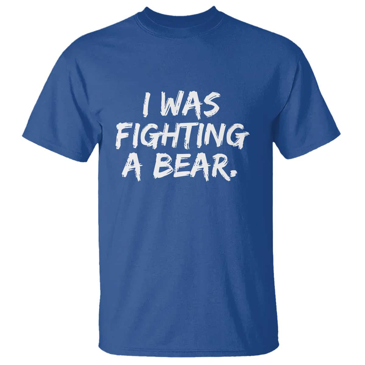 Funny Injury Get Well Soon Gift T Shirt I Was Fighting A Bear TS10 Royal Blue Print Your Wear