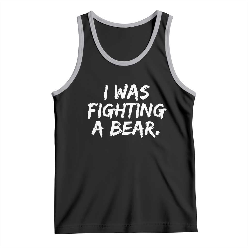 Funny Injury Get Well Soon Gift Tank Top I Was Fighting A Bear TS10 Black Athletic Heather Print Your Wear