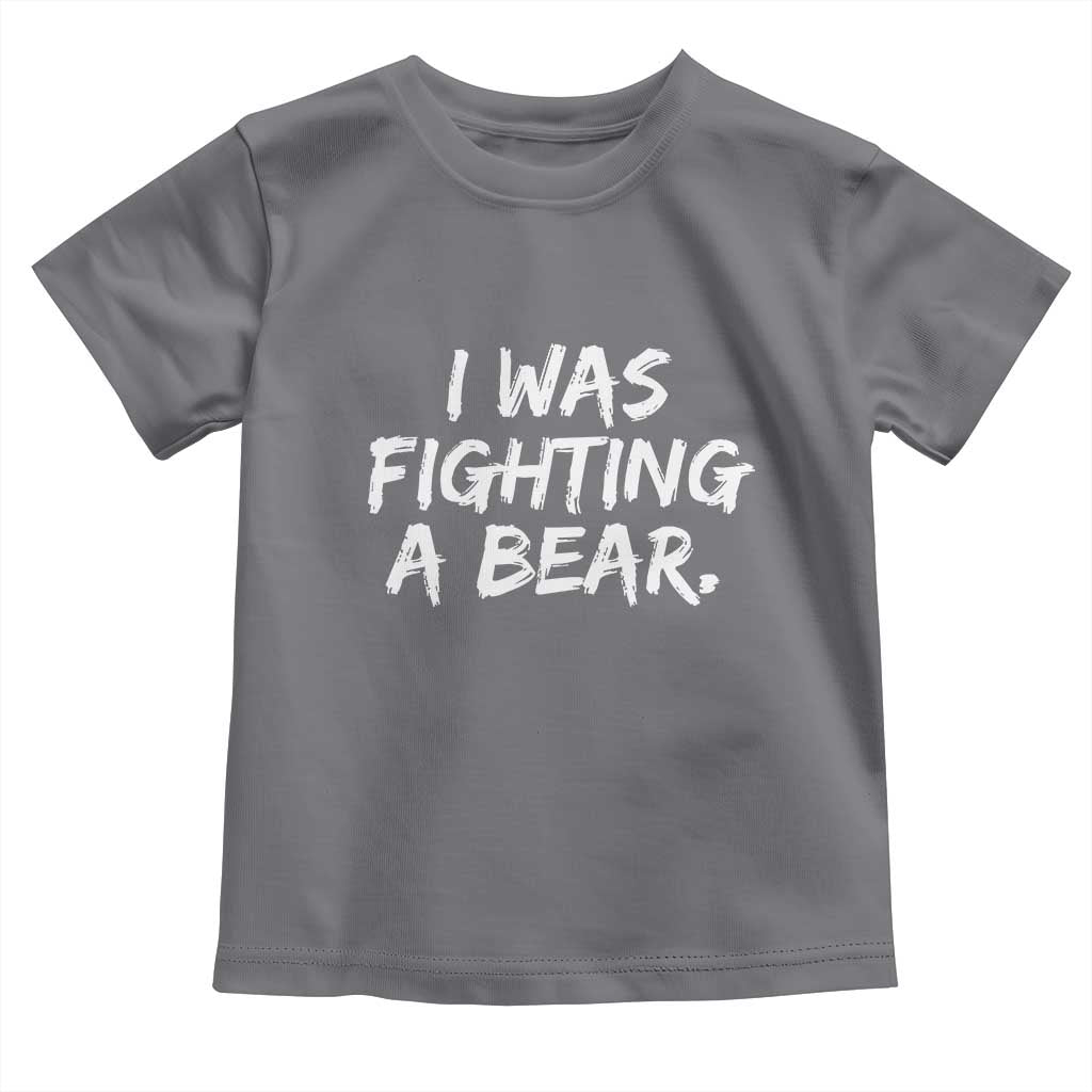 Funny Injury Get Well Soon Gift Toddler T Shirt I Was Fighting A Bear TS10 Charcoal Print Your Wear