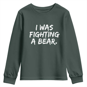 Funny Injury Get Well Soon Gift Youth Sweatshirt I Was Fighting A Bear TS10 Dark Forest Green Print Your Wear