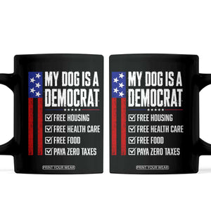 My Dog Is A Democrat Funny Political Satire Coffee Mug Patriotic Dog Lover Graphic Subtle FDT Humor TS10 Black Print Your Wear
