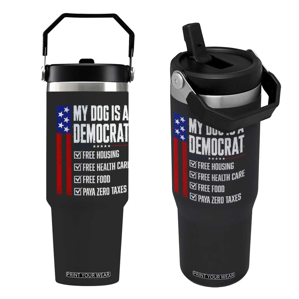 My Dog Is A Democrat Funny Political Satire Flip Straw Tumbler Patriotic Dog Lover Graphic Subtle FDT Humor TS10 One Size: 30 oz Black Print Your Wear