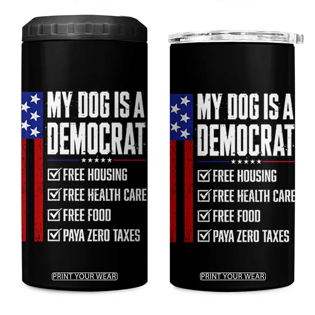 My Dog Is A Democrat Funny Political Satire 4 in 1 Can Cooler Tumbler Patriotic Dog Lover Graphic Subtle FDT Humor TS10 One Size: 16 oz Black Print Your Wear