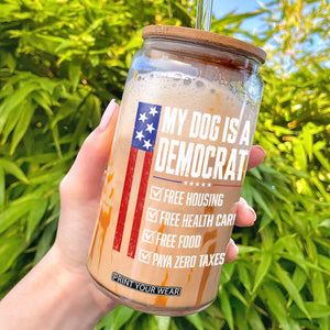 My Dog Is A Democrat Funny Political Satire Glass Can Patriotic Dog Lover Graphic Subtle FDT Humor TS10 Black Print Your Wear