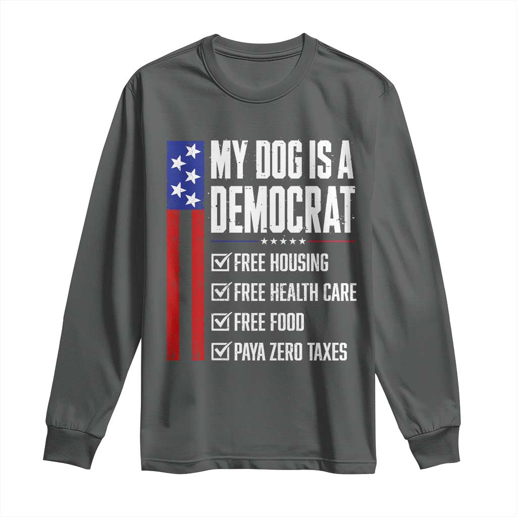 My Dog Is A Democrat Funny Political Satire Long Sleeve Shirt Patriotic Dog Lover Graphic Subtle FDT Humor TS10 Dark Heather Print Your Wear