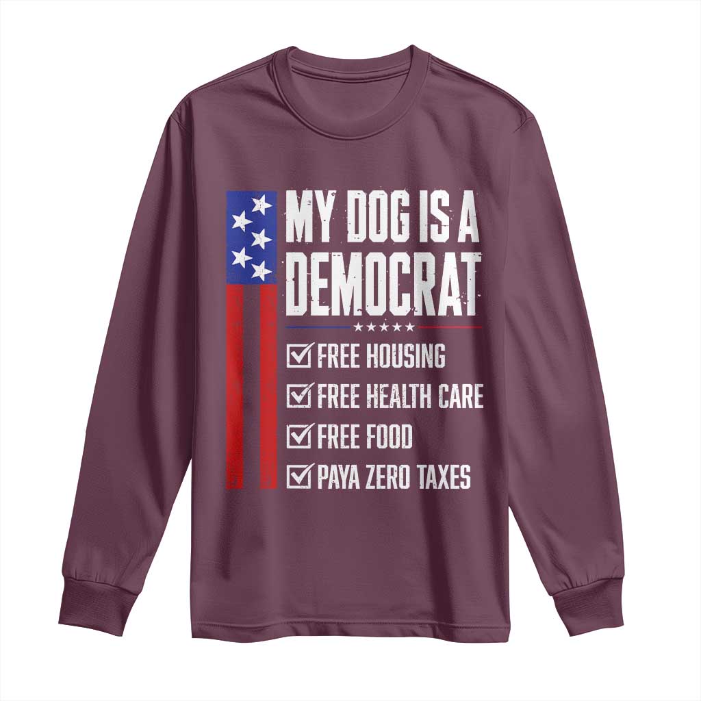 My Dog Is A Democrat Funny Political Satire Long Sleeve Shirt Patriotic Dog Lover Graphic Subtle FDT Humor TS10 Maroon Print Your Wear