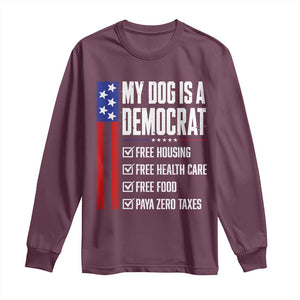 My Dog Is A Democrat Funny Political Satire Long Sleeve Shirt Patriotic Dog Lover Graphic Subtle FDT Humor TS10 Maroon Print Your Wear