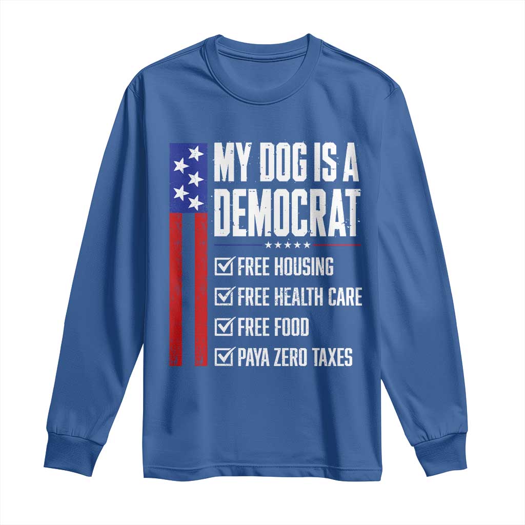My Dog Is A Democrat Funny Political Satire Long Sleeve Shirt Patriotic Dog Lover Graphic Subtle FDT Humor TS10 Royal Blue Print Your Wear
