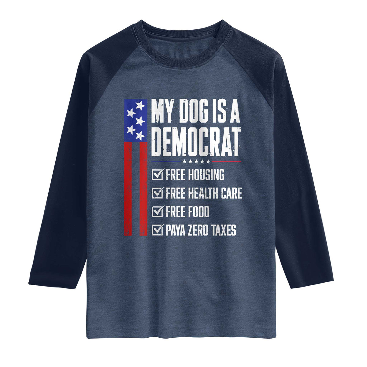 My Dog Is A Democrat Funny Political Satire Raglan Shirt Patriotic Dog Lover Graphic Subtle FDT Humor TS10 Heather Denim Navy Print Your Wear