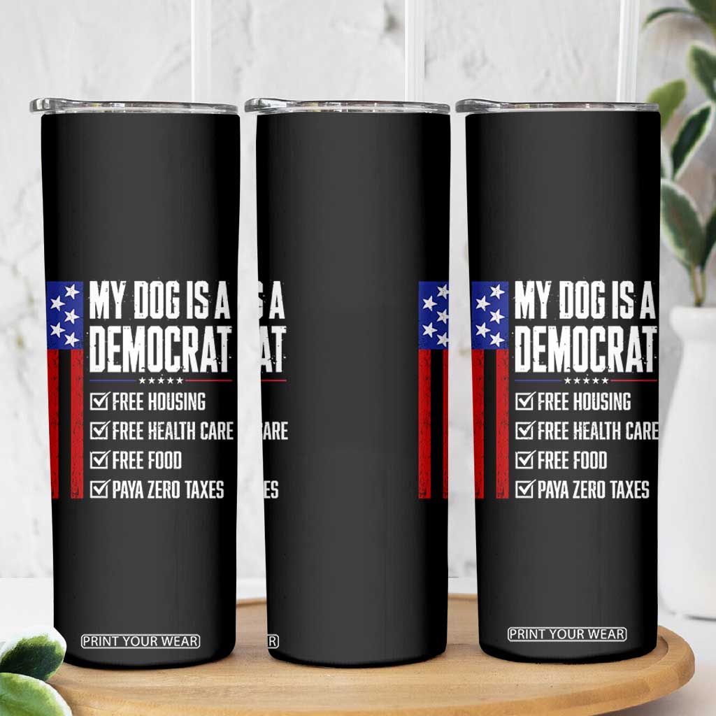 My Dog Is A Democrat Funny Political Satire Skinny Tumbler Patriotic Dog Lover Graphic Subtle FDT Humor TS10 Print Your Wear