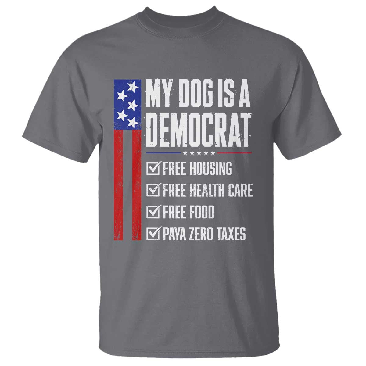 My Dog Is A Democrat Funny Political Satire T Shirt Patriotic Dog Lover Graphic Subtle FDT Humor TS10 Charcoal Print Your Wear