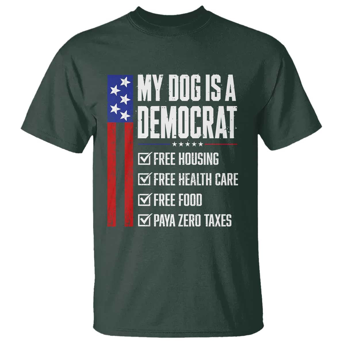 My Dog Is A Democrat Funny Political Satire T Shirt Patriotic Dog Lover Graphic Subtle FDT Humor TS10 Dark Forest Green Print Your Wear