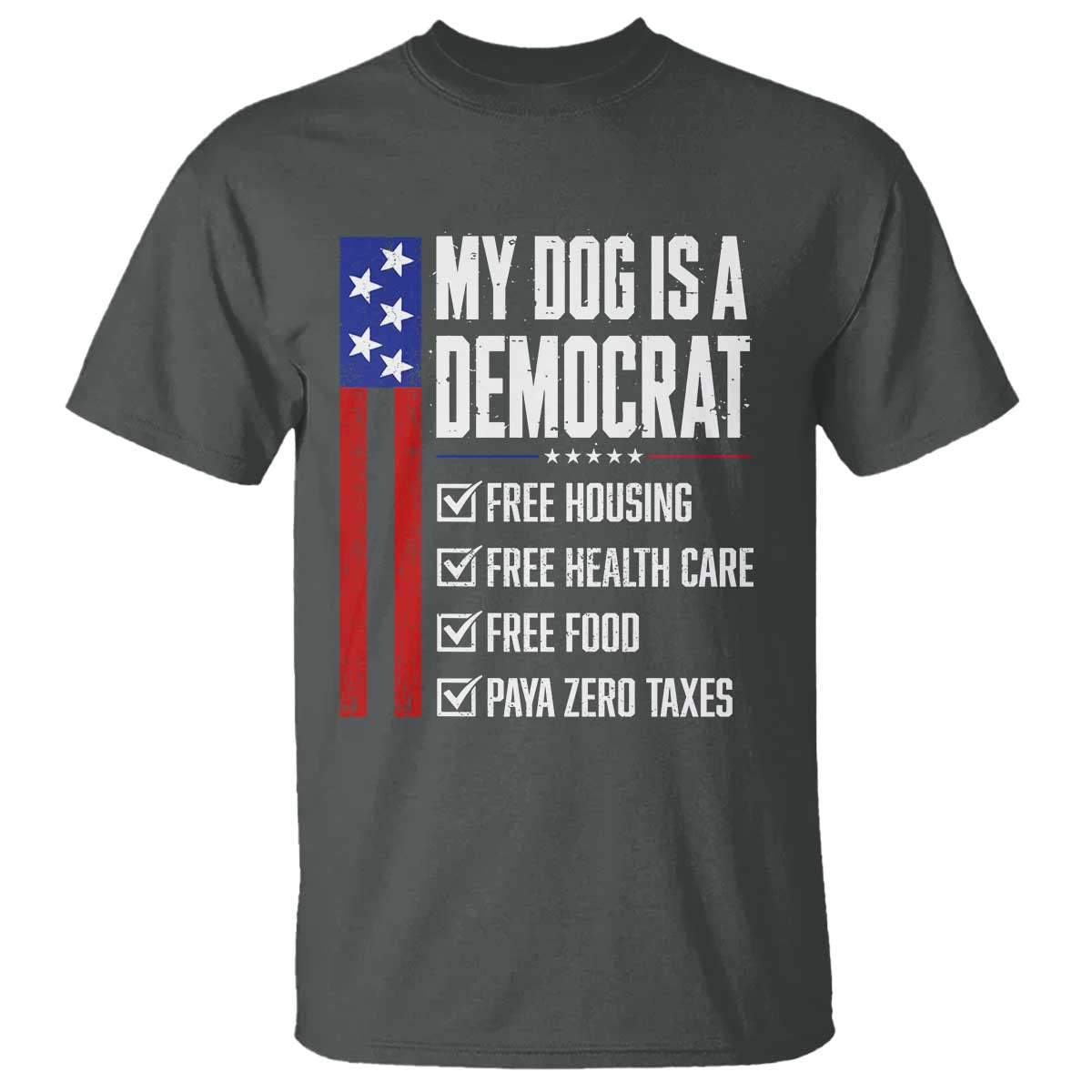 My Dog Is A Democrat Funny Political Satire T Shirt Patriotic Dog Lover Graphic Subtle FDT Humor TS10 Dark Heather Print Your Wear