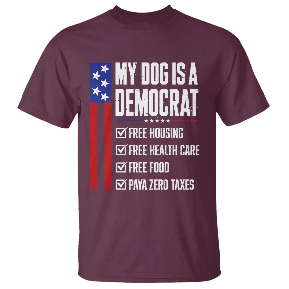 My Dog Is A Democrat Funny Political Satire T Shirt Patriotic Dog Lover Graphic Subtle FDT Humor TS10 Maroon Print Your Wear