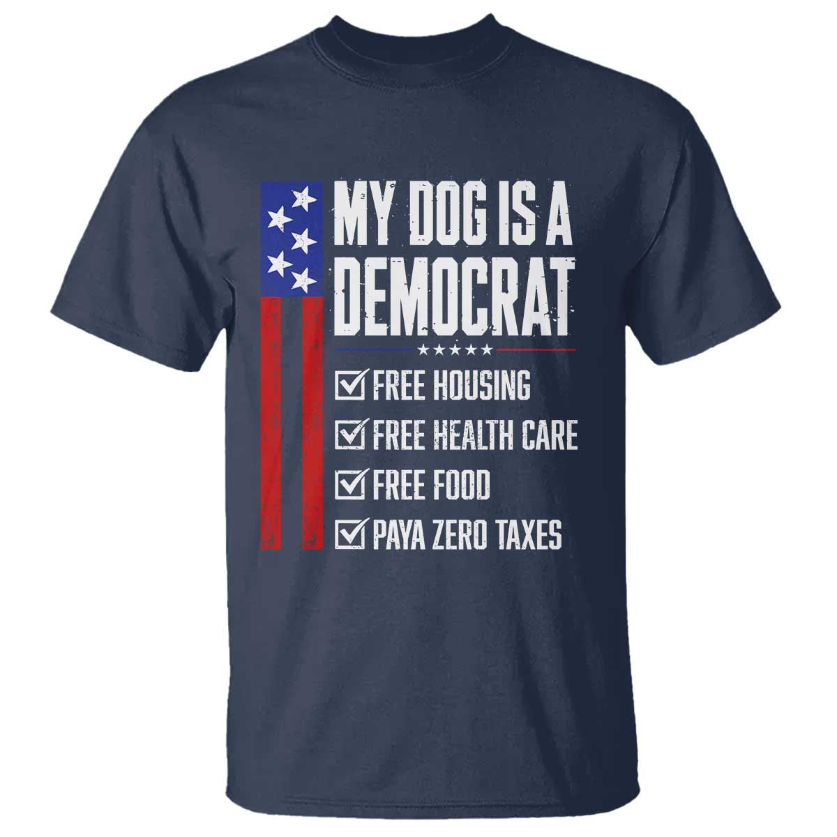 My Dog Is A Democrat Funny Political Satire T Shirt Patriotic Dog Lover Graphic Subtle FDT Humor TS10 Navy Print Your Wear
