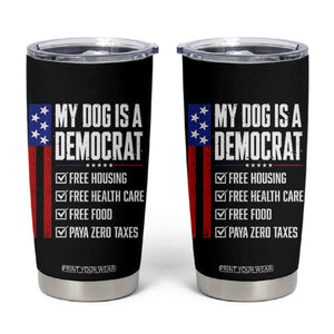 My Dog Is A Democrat Funny Political Satire Tumbler Cup Patriotic Dog Lover Graphic Subtle FDT Humor TS10 Black Print Your Wear