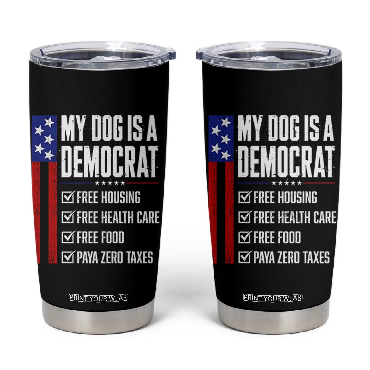 My Dog Is A Democrat Funny Political Satire Tumbler Cup Patriotic Dog Lover Graphic Subtle FDT Humor TS10 Black Print Your Wear