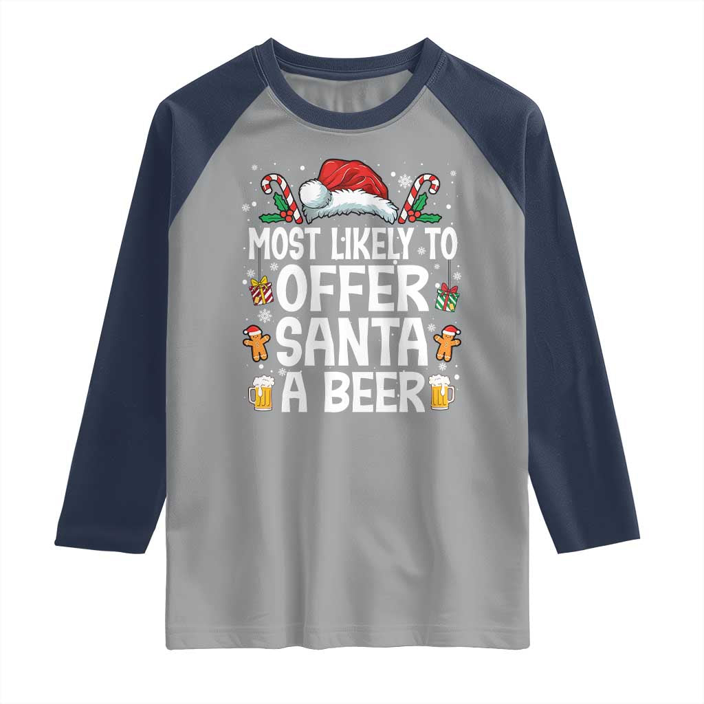 Family Matching Christmas Raglan Shirt Most Likely To Christmas To Offer Santa A Beer TS10 Sport Gray Navy Print Your Wear