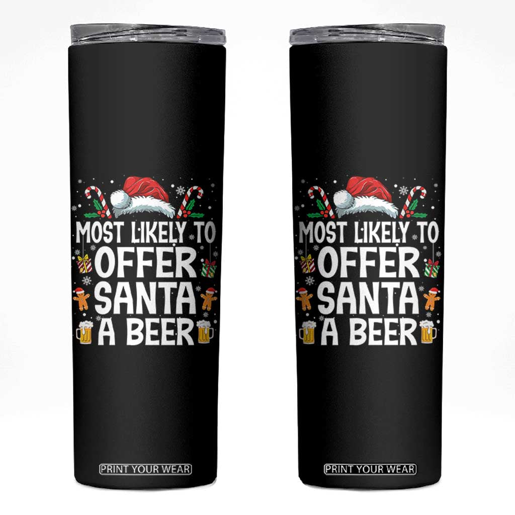 Family Matching Christmas Skinny Tumbler Most Likely To Christmas To Offer Santa A Beer TS10 Black Print Your Wear