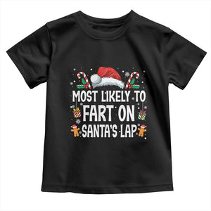 Family Matching Christmas Toddler T Shirt Most Likely To Fart On Santa's Lap TS10 Black Print Your Wear