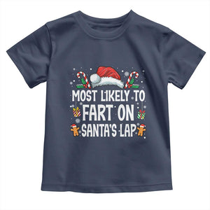 Family Matching Christmas Toddler T Shirt Most Likely To Fart On Santa's Lap TS10 Navy Print Your Wear