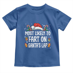 Family Matching Christmas Toddler T Shirt Most Likely To Fart On Santa's Lap TS10 Royal Blue Print Your Wear