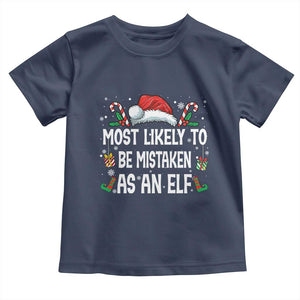 Family Matching Christmas Toddler T Shirt Funny Most Likely To Be Mistaken As An Elf TS10 Navy Print Your Wear