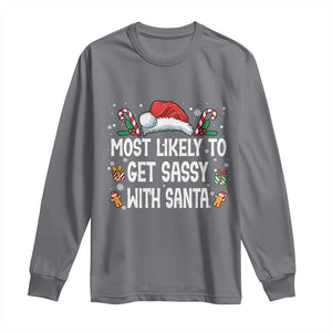 Family Matching Christmas Long Sleeve Shirt Funny Most Likely To Get Sassy With Santa TS10 Charcoal Print Your Wear
