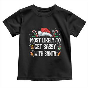 Family Matching Christmas Toddler T Shirt Funny Most Likely To Get Sassy With Santa TS10 Black Print Your Wear