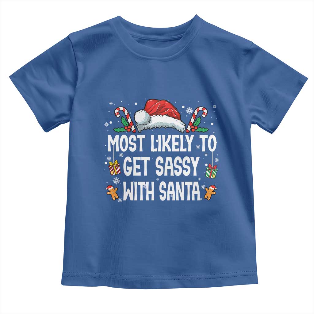 Family Matching Christmas Toddler T Shirt Funny Most Likely To Get Sassy With Santa TS10 Royal Blue Print Your Wear