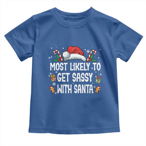 Family Matching Christmas Toddler T Shirt Funny Most Likely To Get Sassy With Santa TS10 Royal Blue Print Your Wear