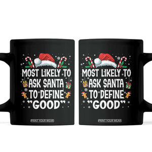 Family Matching Christmas Coffee Mug Most Likely To Ask Santa To Define Good TS10 Black Print Your Wear