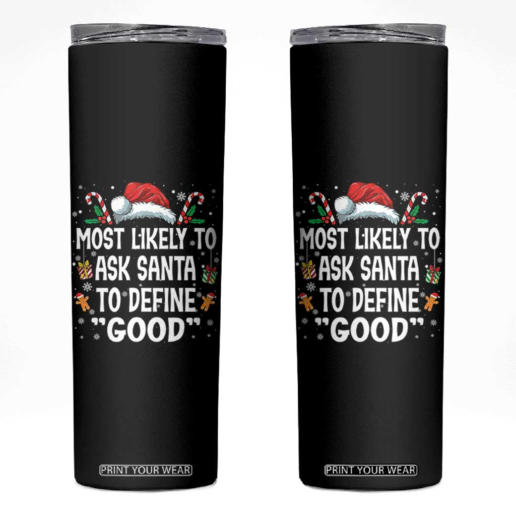 Family Matching Christmas Skinny Tumbler Most Likely To Ask Santa To Define Good TS10 Black Print Your Wear