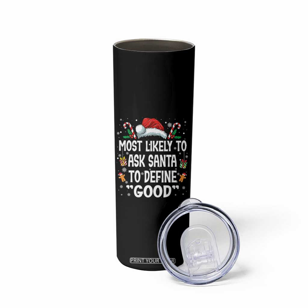Family Matching Christmas Skinny Tumbler Most Likely To Ask Santa To Define Good TS10 Print Your Wear