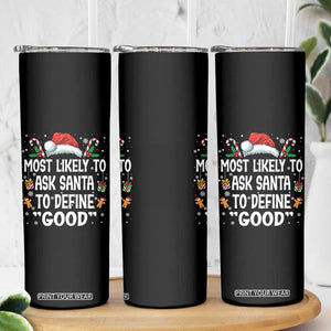 Family Matching Christmas Skinny Tumbler Most Likely To Ask Santa To Define Good TS10 Print Your Wear