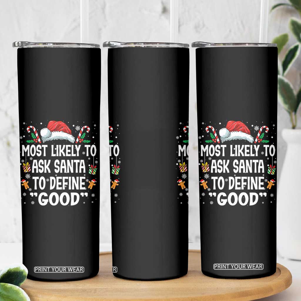 Family Matching Christmas Skinny Tumbler Most Likely To Ask Santa To Define Good TS10 Print Your Wear