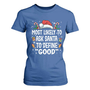 Family Matching Christmas T Shirt For Women Most Likely To Ask Santa To Define Good TS10 Royal Blue Print Your Wear