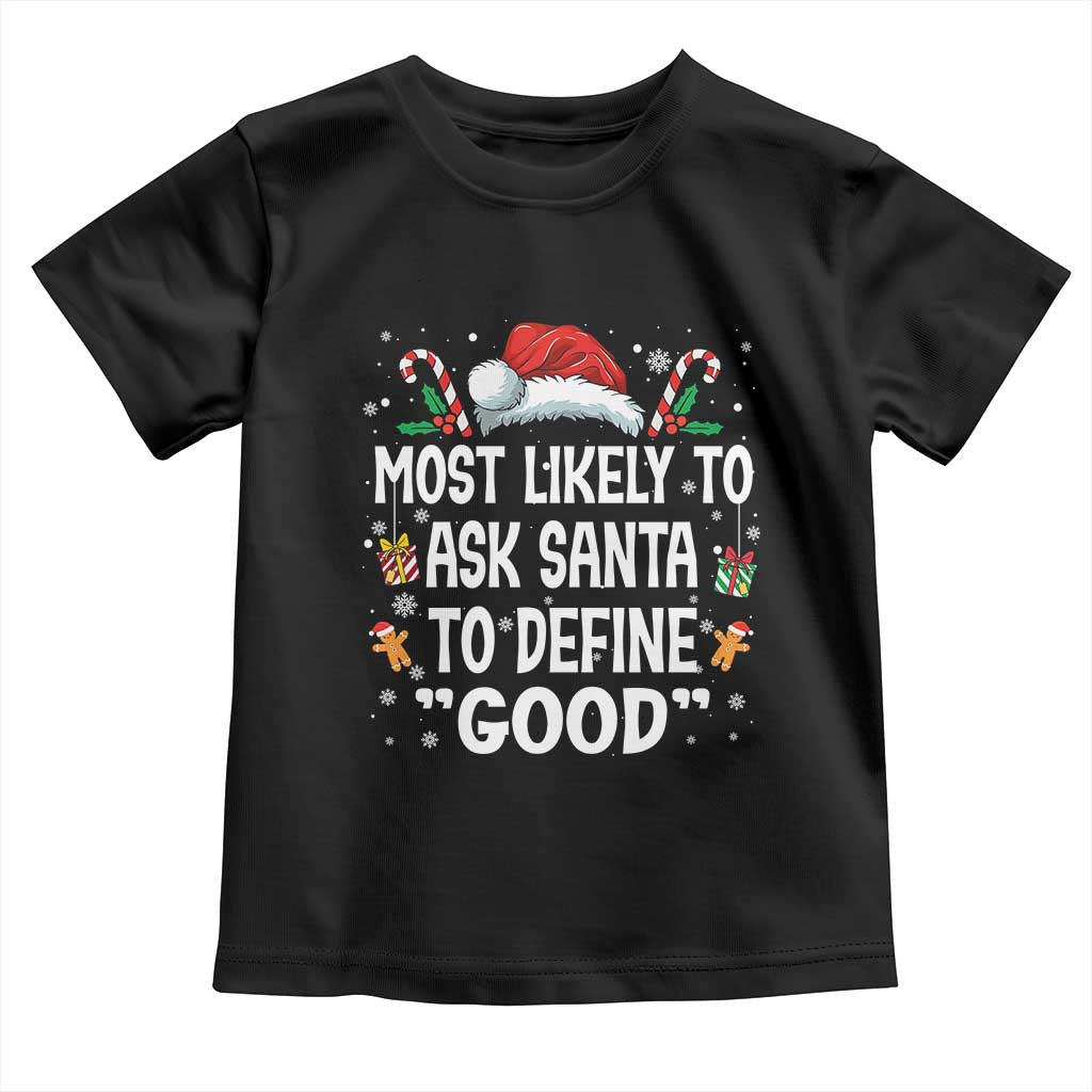 Family Matching Christmas Toddler T Shirt Most Likely To Ask Santa To Define Good TS10 Black Print Your Wear