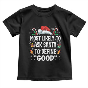 Family Matching Christmas Toddler T Shirt Most Likely To Ask Santa To Define Good TS10 Black Print Your Wear