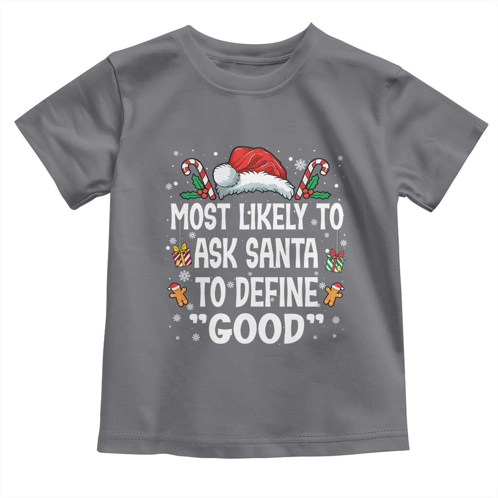 Family Matching Christmas Toddler T Shirt Most Likely To Ask Santa To Define Good TS10 Charcoal Print Your Wear