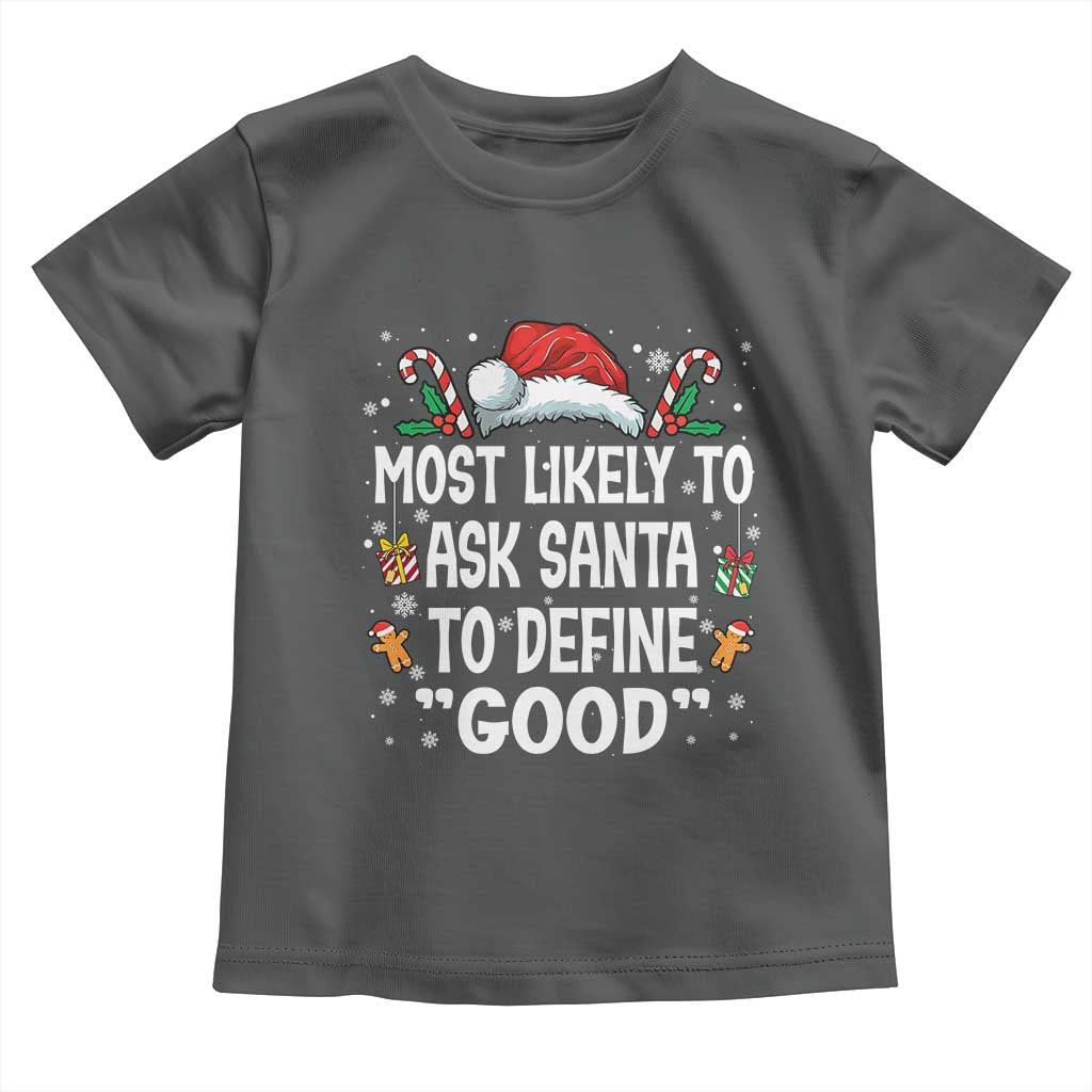 Family Matching Christmas Toddler T Shirt Most Likely To Ask Santa To Define Good TS10 Dark Heather Print Your Wear