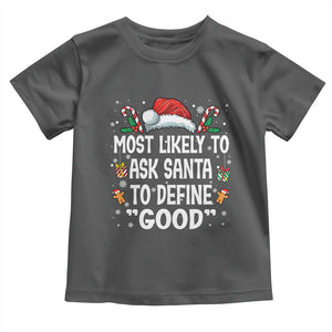 Family Matching Christmas Toddler T Shirt Most Likely To Ask Santa To Define Good TS10 Dark Heather Print Your Wear