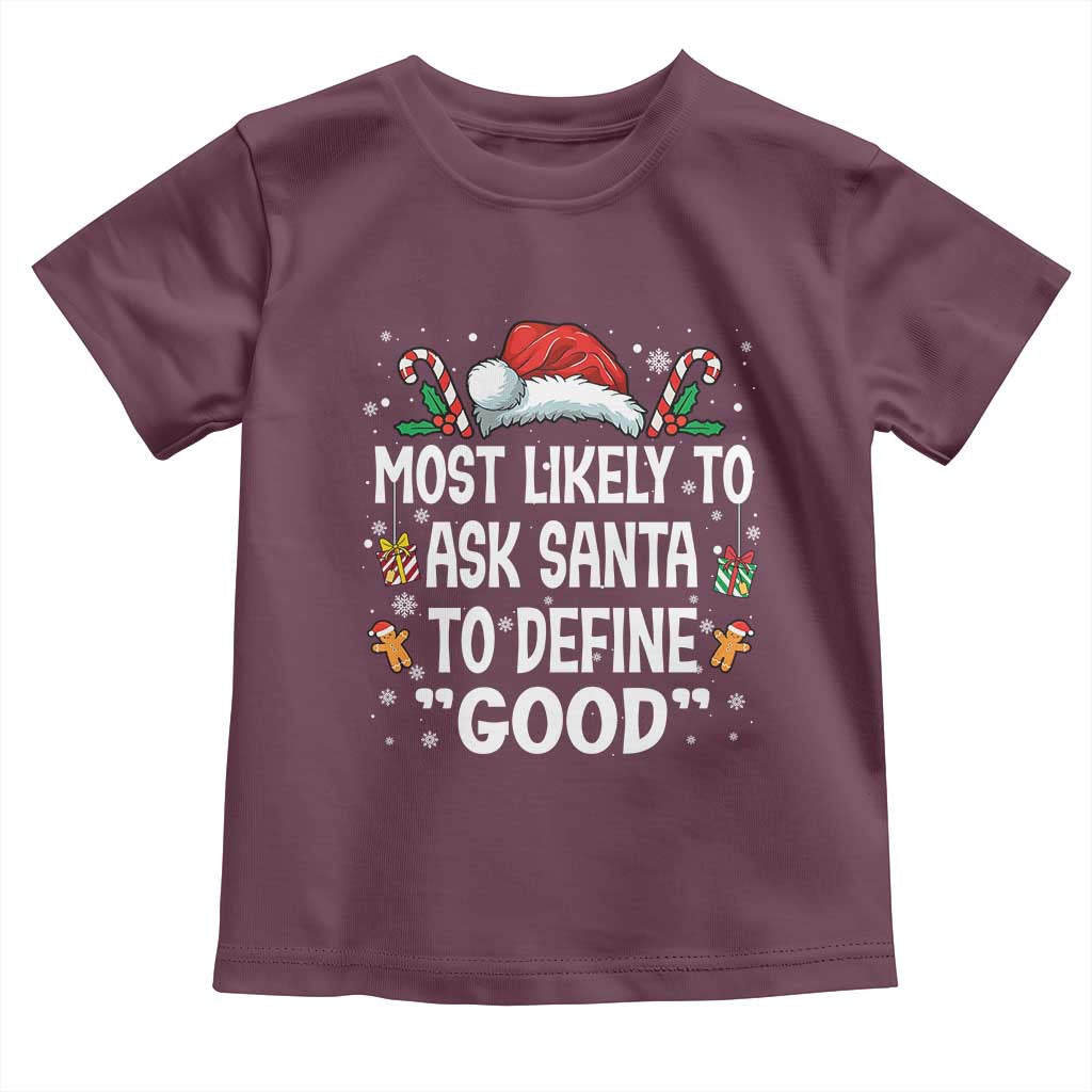 Family Matching Christmas Toddler T Shirt Most Likely To Ask Santa To Define Good TS10 Maroon Print Your Wear