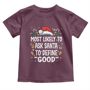 Family Matching Christmas Toddler T Shirt Most Likely To Ask Santa To Define Good TS10 Maroon Print Your Wear
