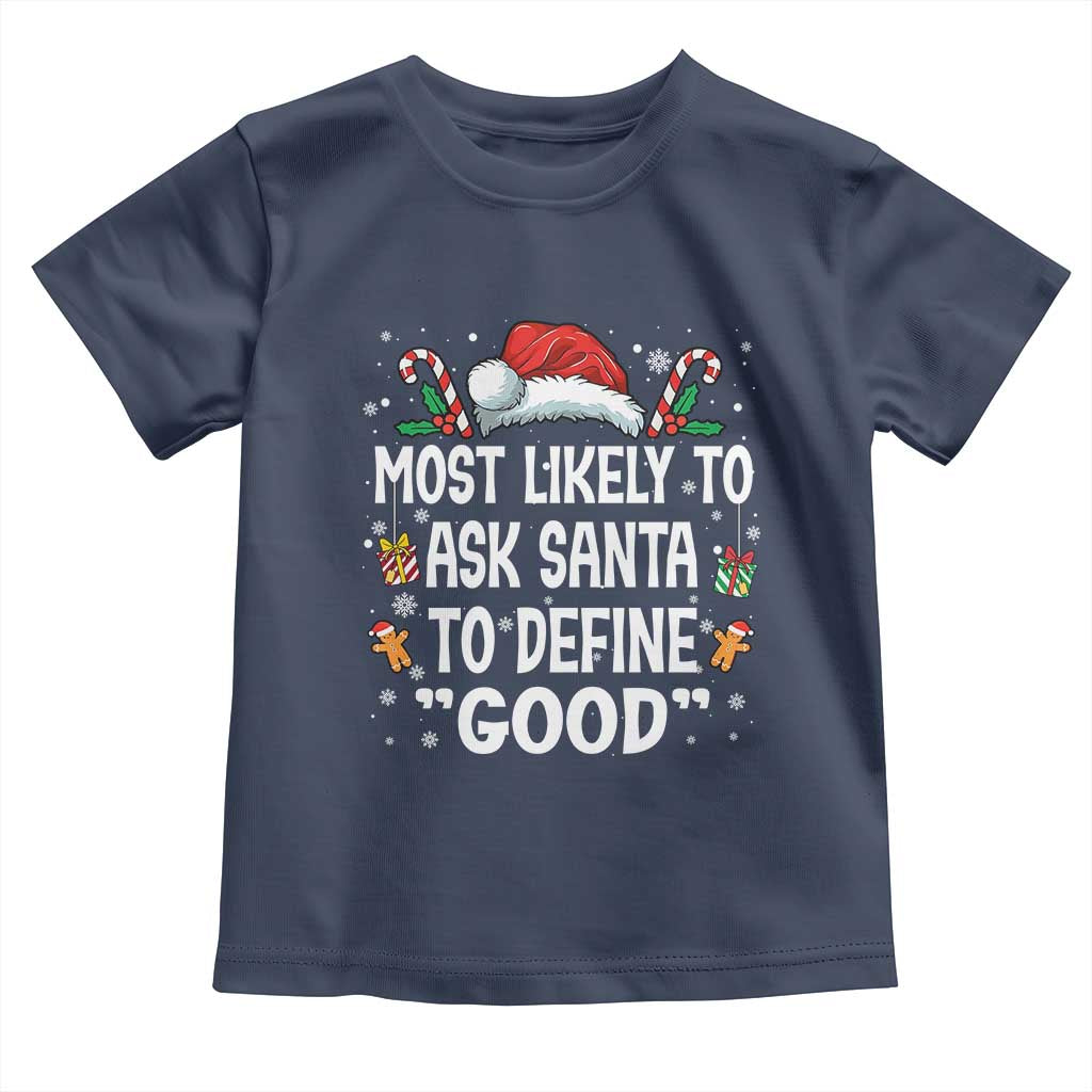Family Matching Christmas Toddler T Shirt Most Likely To Ask Santa To Define Good TS10 Navy Print Your Wear